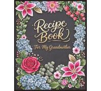 Recipe Journal for My Grandmother: Blank Recipe Book to Write In | Family Cookbook Organizer & Keepsake | 100-Page Recipe Keeper to Record, Preserve & ... who loves cooking (From Mom’s Kitchen)