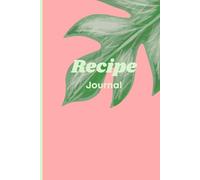 Recipe Journal: Notebook for keeping records of your favorites food and memories tied to them