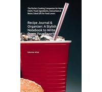 Recipe Journal & Organizer: A Stylish Notebook to Write Down Your Favorite Recipes: The Perfect Cooking Companion for Home Chefs | Track Ingredients, Instructions & Notes | Ideal Gift for Food Lovers