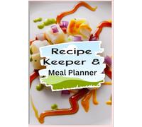 Recipe Keeper & Meal Planner: A Blank Cookbook & Food Journal for Organizing Your Favorite Recipes with Pantry List, Meal Prep & Grocery Checklist | Practical Notebook for Home Cooks
