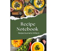 Recipe Log Book - Simple Cookbook To Write In: Blank Recipe Journal for Collecting and Preserving Handwritten Recipes