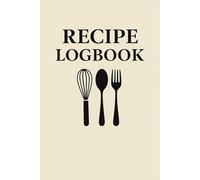 Recipe Logbook - A Simple Notebook to Write and Collect Family Recipes: 120 Lined Pages | Perfect Gift for Home Cooks, Food Lovers, and Kitchen Creatives