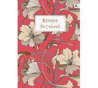 Recipe Notebook: A4 Recipe Book Organizer Large with Alphabetical Tabs | Light-Gold Hand-Drawn Flower Design Red