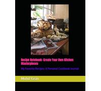 Recipe Notebook: Create Your Own Kitchen Masterpieces: My Favorite Recipes: A Personal Cookbook Journal