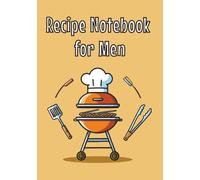 Recipe Notebook for Men: A Blank Cookbook Journal to Write Down Your Favorite Recipes and Create a Family Heirloom