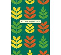 Recipe Notebook: Green Floral Print Recipe Journal - Aesthetic Blank Cookbook to Record Your Own Recipes and Create a Personal Collection