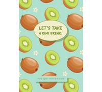 Recipe Notebook: “Let’s Take a Kiwi Break!”: Recipe Book to Write in Your Own Recipes with Blank Pages 7x10 | Kiwi Fruit Themed Gifts for Cooking Lovers | Record Your Own Recipes Cookbook
