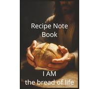 recipe notebook (The bread of life): recipe notebook to write in your own recipes. this book is designed for men, woman, moms, and dads to allow you ... that you've tried and have come to love.
