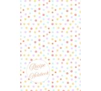 Recipe Notebook with Colorful Flowers: 6 x 9 inches with 104 pages