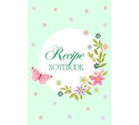 Recipe Notebook with Cute Flowers and Butterfly: Fully-colored 6 x 9 inches with 104 pages