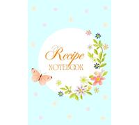 Recipe Notebook with Flowers and Butterfly: Fully-colored 6 x 9 inches with 104 pages