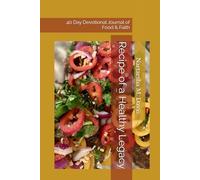 Recipe of a Healthy Legacy: 40 Day Devotional Journal of Food & Faith