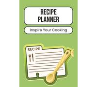 Recipe Planner: Organize Your Favorite Dishes | Plan Meals and Menus, Track Ingredients and Keep Your Kitchen Efficient and Inspired | 100 pages | 6 x 9 inches