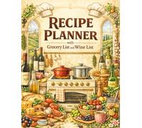 Recipe Planner with Grocery Planner and Wine List: For the perfect social Evening to enjoy together a good relaxed Time 120 Pages 8.5 * 11
