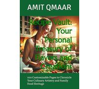 Recipe Vault: Your Personal Treasury of Flavors and Creations: 100 Customizable Pages to Chronicle Your Culinary Artistry and Family Food Heritage