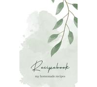 Recipebook: My homemade recipes: A 200 Page Blank Recipebook in 6x9" Hardcover, for Cherished Dishes, Homemade Memories & Everyday Cooking