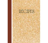 Recipes: A Simple Recipe Notebook with 100 Blank Pages to Write, Organize, and Preserve Your Favorite Meals