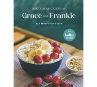 Recipes as Crispy as Grace and Frankie: Ask What's for Lunch
