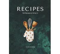 Recipes: Blank Recipe Book to Write In Your Own Recipes - 100 Recipe Journal with Conversion Chart and Notes for Women and Men