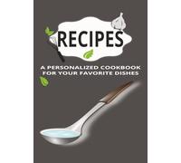 Recipes: Blank Recipe Book to Write In Your Own Recipes - Full Page Personalized Cookbook Organizer with Space for Ingredients, Instructions & Notes