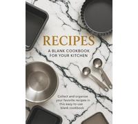 Recipes: Blank Recipe Cookbook| A Bright & Tasty Journal for Your Favorite Meals and Secret Recipes