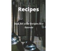 Recipes: Dad, let your recipes live forever: A Guided Cookbook to Capture the Taste of Home | Blank Template Recipe Book