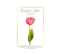 Recipes for a Lifetime of Love: A cookbook for newlyweds. Created with love by friends and family.