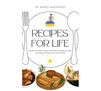 Recipes for Life: What the kitchen taught me about change, courage and taking things with a grain of salt