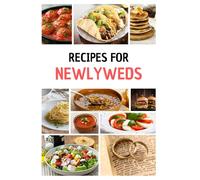 Recipes for Newlyweds: Easy, Delicious, and Romantic Cooking for Two.