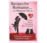 Recipes for Romance or Whatever This Is: A Full-Color 7×10 Recipe Journal for Love, Laughter, and Delicious Chaos