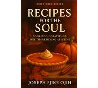 Recipes for the Soul: Cooking Up Gratitude, One Thanksgiving at a Time (Brief Books Series)