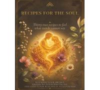 Recipes for the Soul: Thirty Two Recipes, and One That Contains Them All
