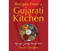 Recipes From a Gujarati Kitchen: My Life Journey Through Food