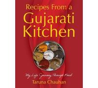 Recipes From a Gujarati Kitchen: My Life Journey Through Food