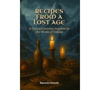 Recipes from a Lost Age: A Culinary Journey Inspired by the Works of Tolkien