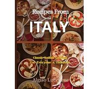 Recipes From Italy: Classic Italian cooking for every home: A Cookbook
