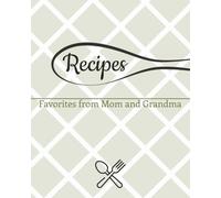 Recipes - from Mom and Grandma: Blank Cook Book | Write In Your Own Recipes | Perfect Keepsake or Gift for Chef | 8 x 10 | 100 Pages