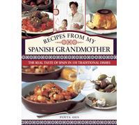 Recipes from My Spanish Grandmother: The Real Taste of Spain in 150 Traditional Dishes