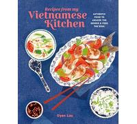 Recipes from My Vietnamese Kitchen: Authentic food to awaken the senses & feed the soul