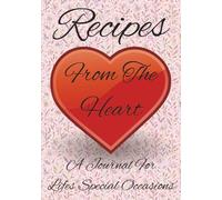 Recipes From the Heart: A Journal for Lifes Special Occasions: A Guided Notebook to Capture Meaningful Recipes | Your Personal Collection of Festive ... Create, Record, and Pass Down Beloved Dishes