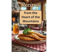 Recipes From the Heart of the Mountains: Traditional Appalachian Country Cooking