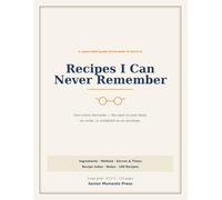 Recipes I Can Never Remember: A Large-Print Blank Recipe Book to Write In - Make Your Own Cookbook & Family Recipe Keeper with 100 Recipe Pages, an Index & Big, Easy-to-Read Print