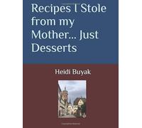 Recipes I Stole from my Mother... Just Desserts