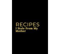 Recipes I Stole From My Mother : Recipe Book For Mom, Mother, Grandma, Grandmother, Child, Son, Grandson, Niece, Granddaughter