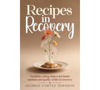 Recipes in Recovery: Healthier eating choices for better nutrition and quality of life in recovery