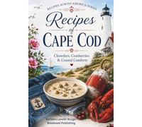 Recipes of Cape Cod: Chowders, Cranberries & Coastal Comforts (Recipes Across America)