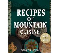 Recipes of mountain cuisine: Recipes with step by step instructions and pictures