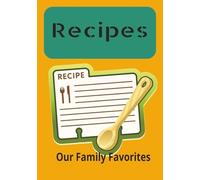 Recipes Our Family Favorites: Blank Recipe Journal to Record Your Best Recipes, 7" x 10" 110 Pages, Clear Ingredients and Methods Sections