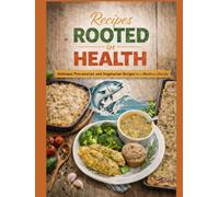 Recipes Rooted in Health: Pescatarian and Vegetarian Recipes for a Meatless Lifestyle