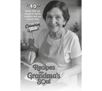 Recipes with Grandma's Soul: 40 dishes that pay tribute to family tradition and our cultural roots.